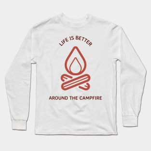 Life is Better Around the Campfire Long Sleeve T-Shirt